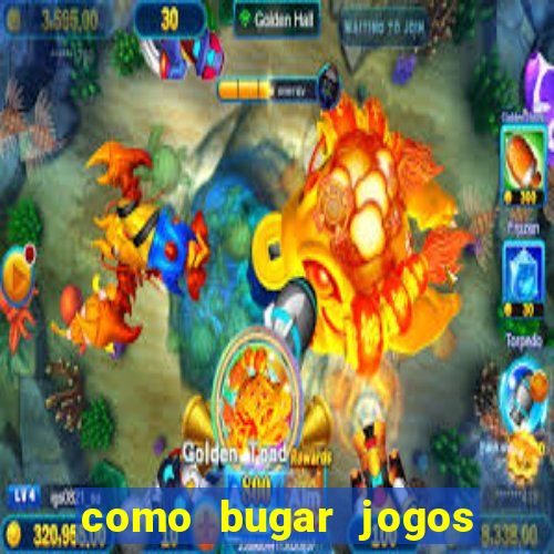 como bugar jogos de cassino